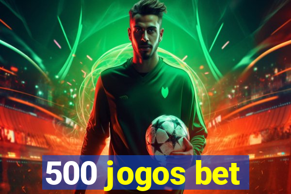 500 jogos bet