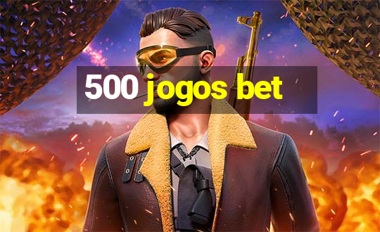 500 jogos bet