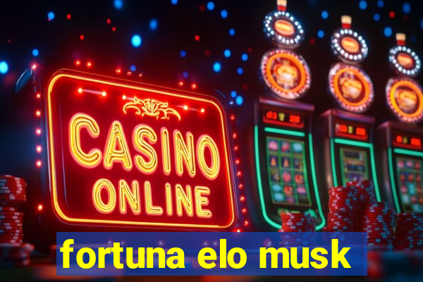 fortuna elo musk