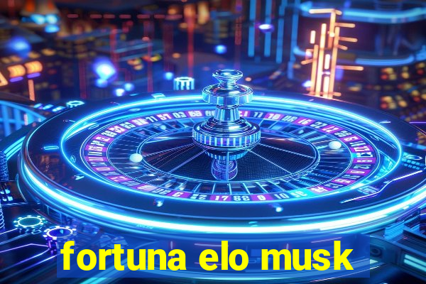 fortuna elo musk