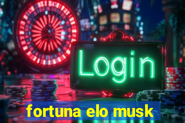 fortuna elo musk