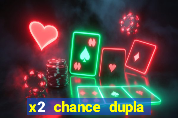 x2 chance dupla como funciona