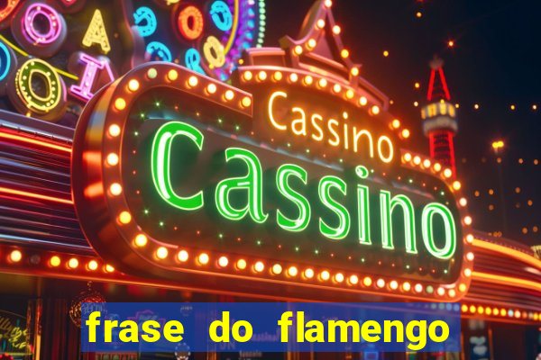 frase do flamengo para foto