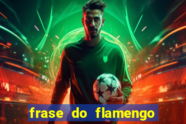 frase do flamengo para foto