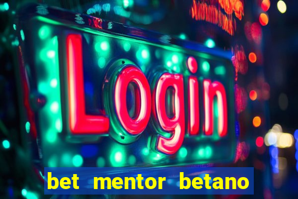 bet mentor betano é confiável