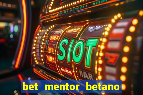 bet mentor betano é confiável