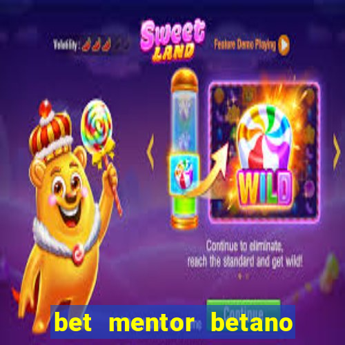 bet mentor betano é confiável