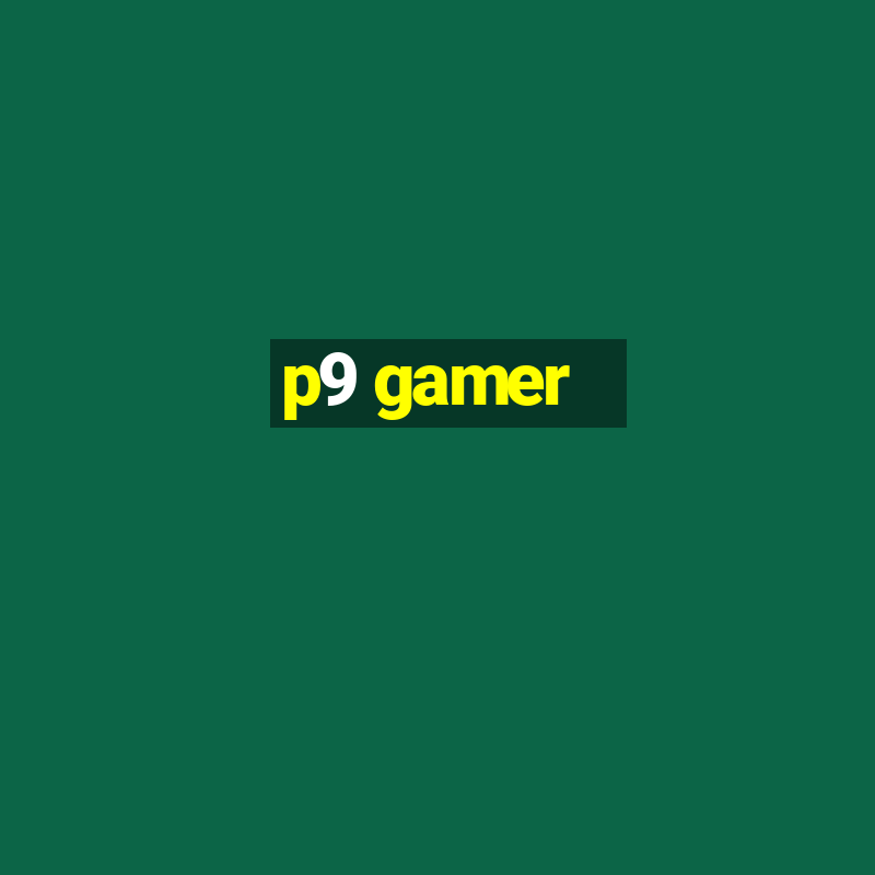 p9 gamer