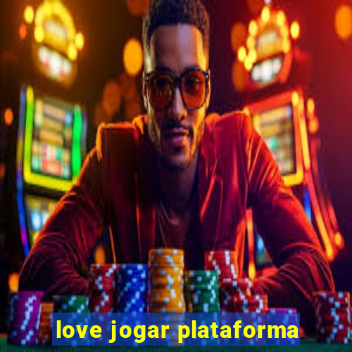 love jogar plataforma