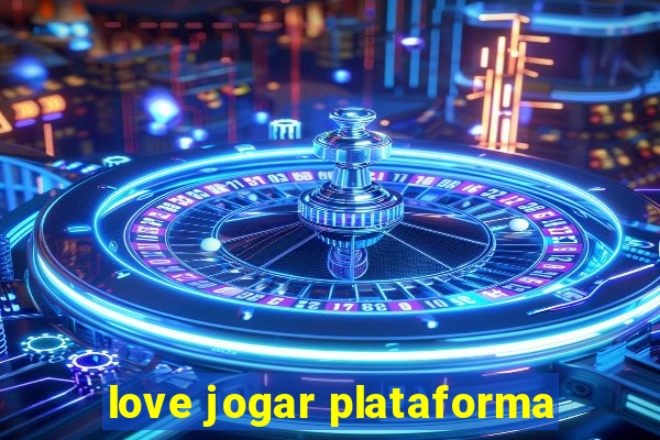 love jogar plataforma