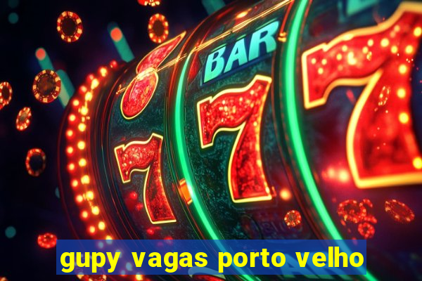 gupy vagas porto velho