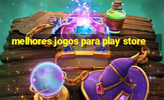 melhores jogos para play store