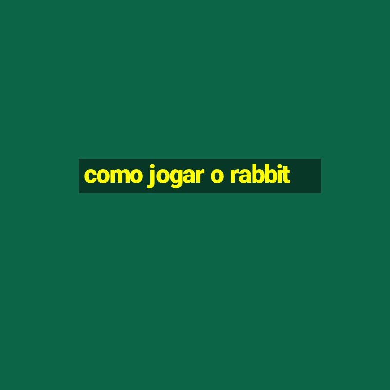 como jogar o rabbit