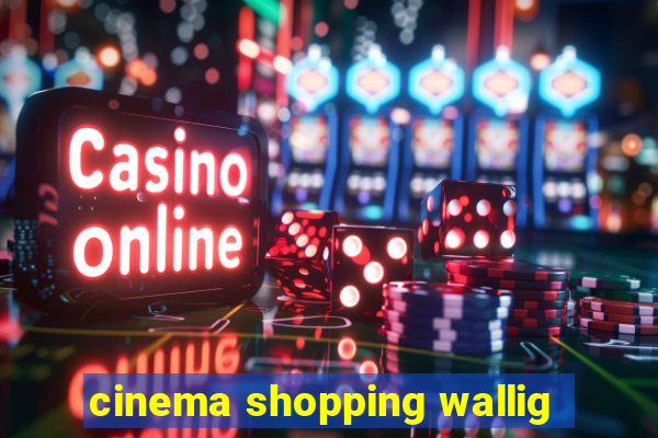 cinema shopping wallig