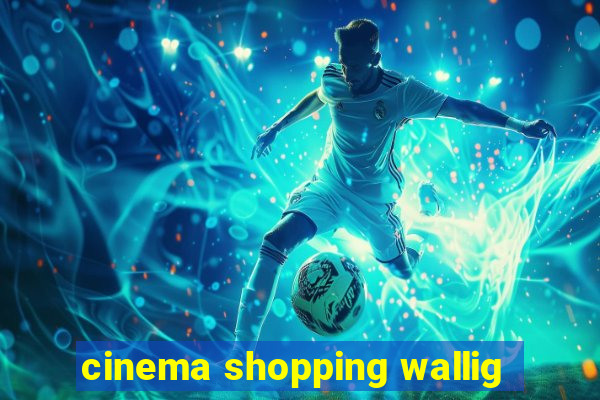 cinema shopping wallig