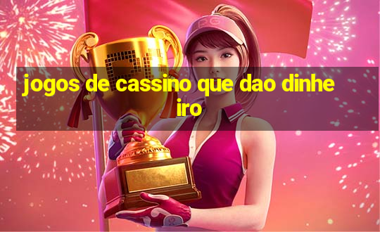 jogos de cassino que dao dinheiro