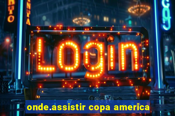 onde.assistir copa america