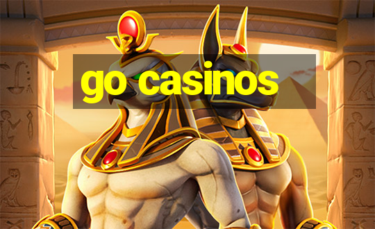 go casinos