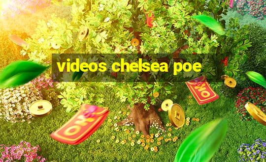 videos chelsea poe