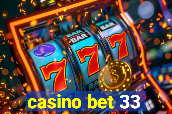 casino bet 33