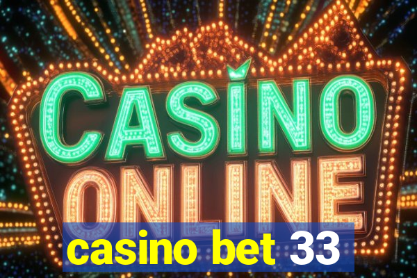 casino bet 33