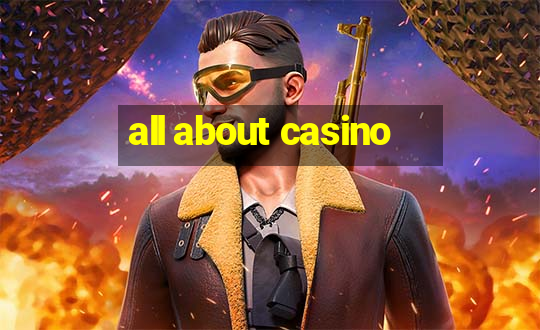 all about casino