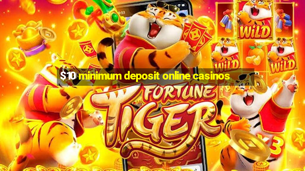 $10 minimum deposit online casinos