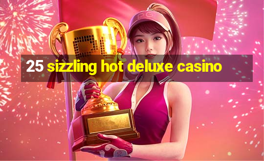 25 sizzling hot deluxe casino