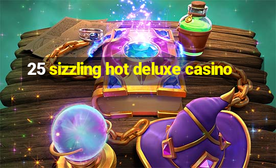 25 sizzling hot deluxe casino