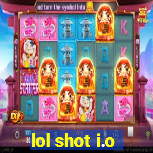 lol shot i.o