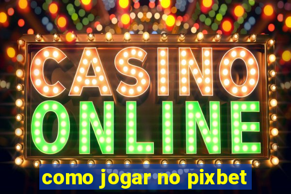 como jogar no pixbet