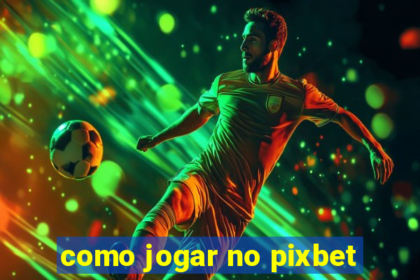 como jogar no pixbet