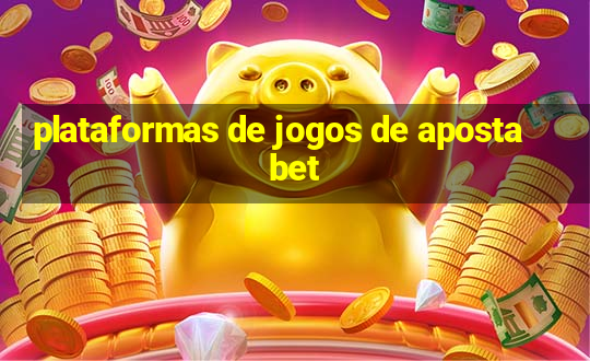 plataformas de jogos de aposta bet