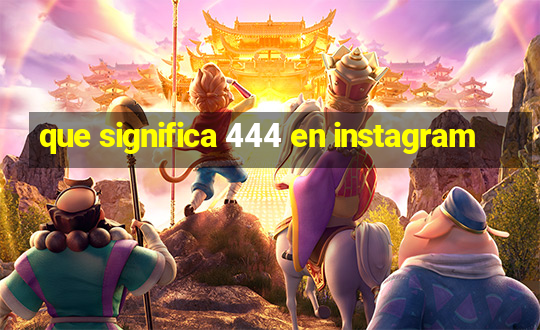 que significa 444 en instagram