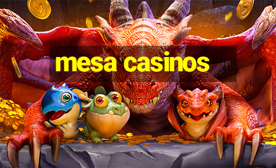 mesa casinos