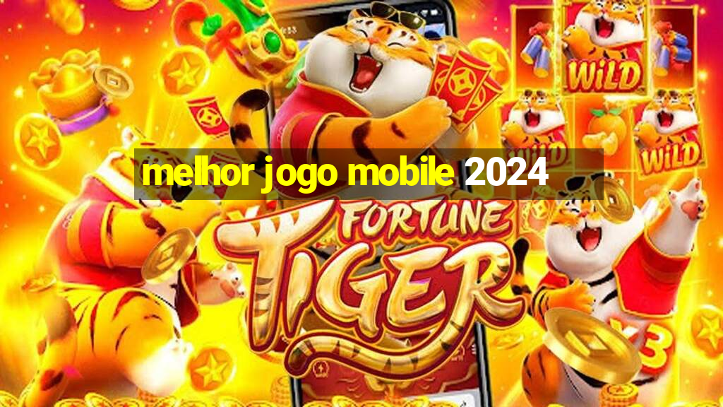 melhor jogo mobile 2024