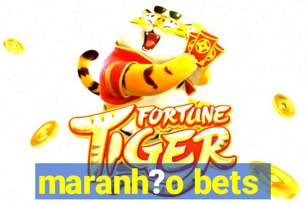 maranh?o bets