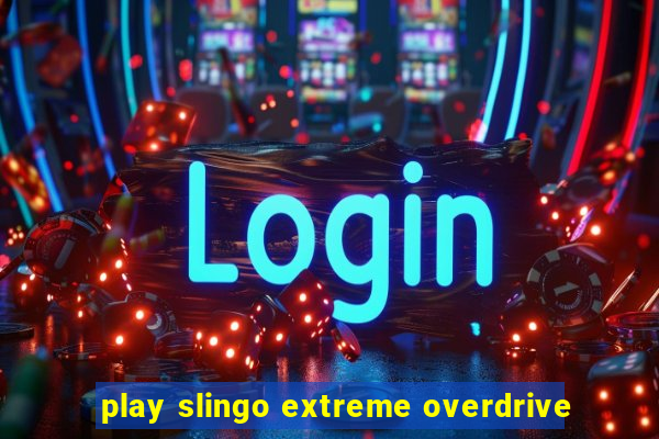 play slingo extreme overdrive