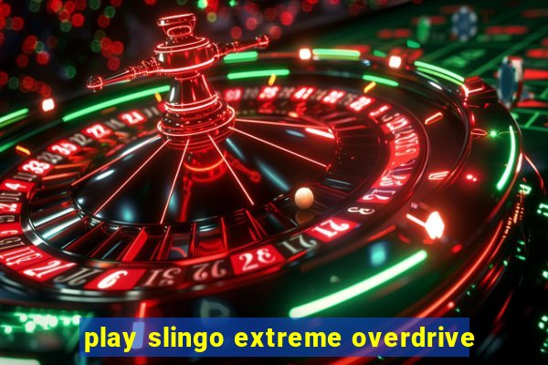 play slingo extreme overdrive