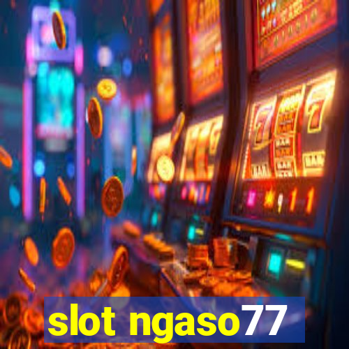 slot ngaso77