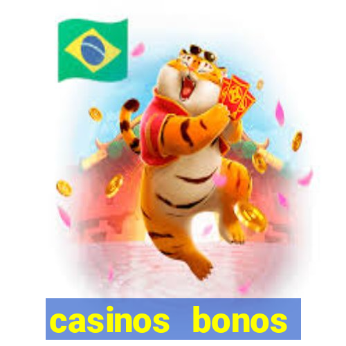 casinos bonos bienvenida gratis sin deposito