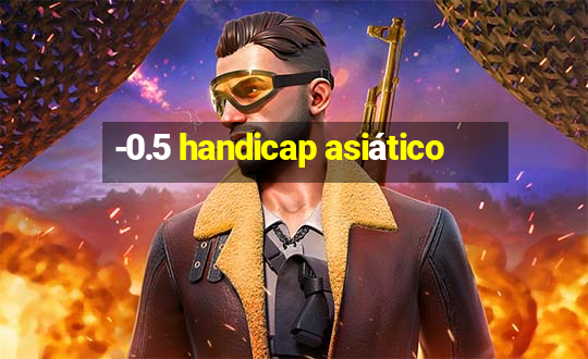 -0.5 handicap asiático