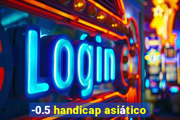 -0.5 handicap asiático