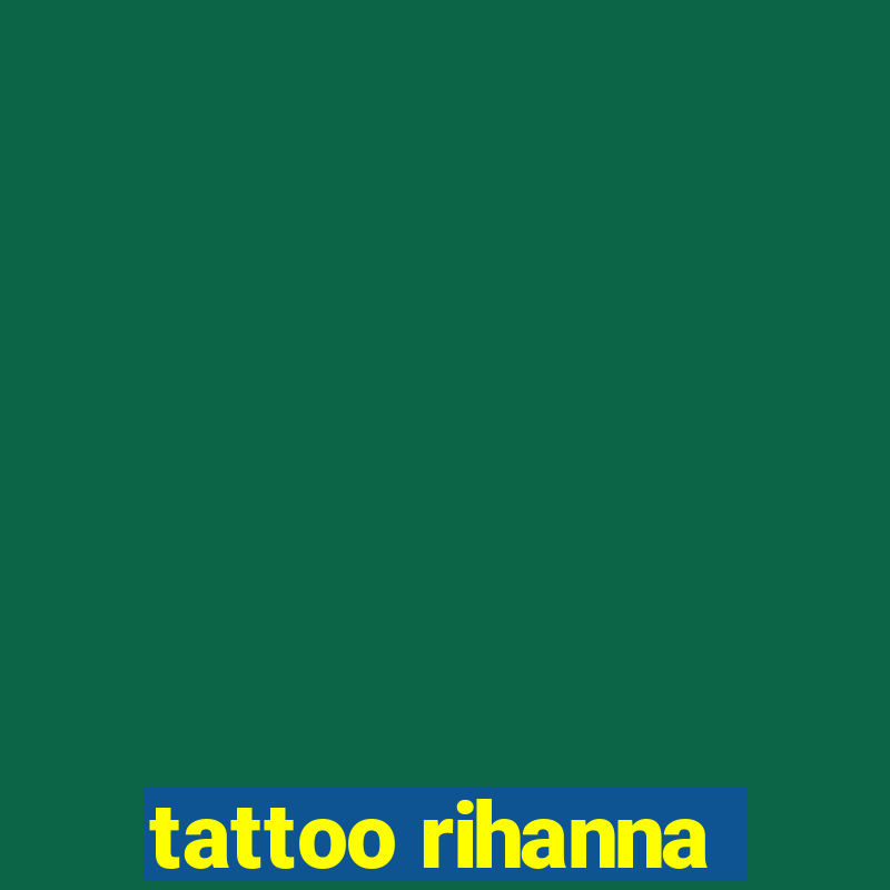 tattoo rihanna