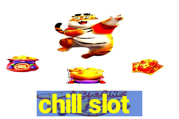 chill slot