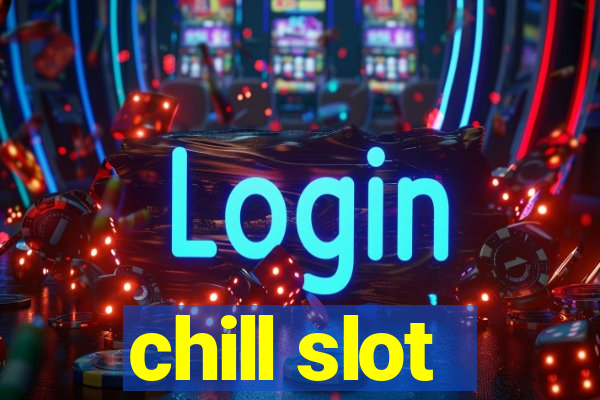 chill slot