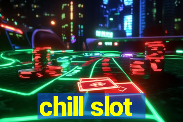 chill slot