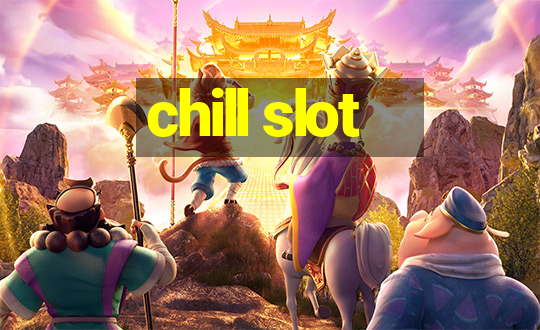 chill slot