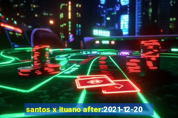 santos x ituano after:2021-12-20