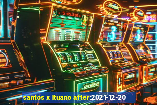 santos x ituano after:2021-12-20